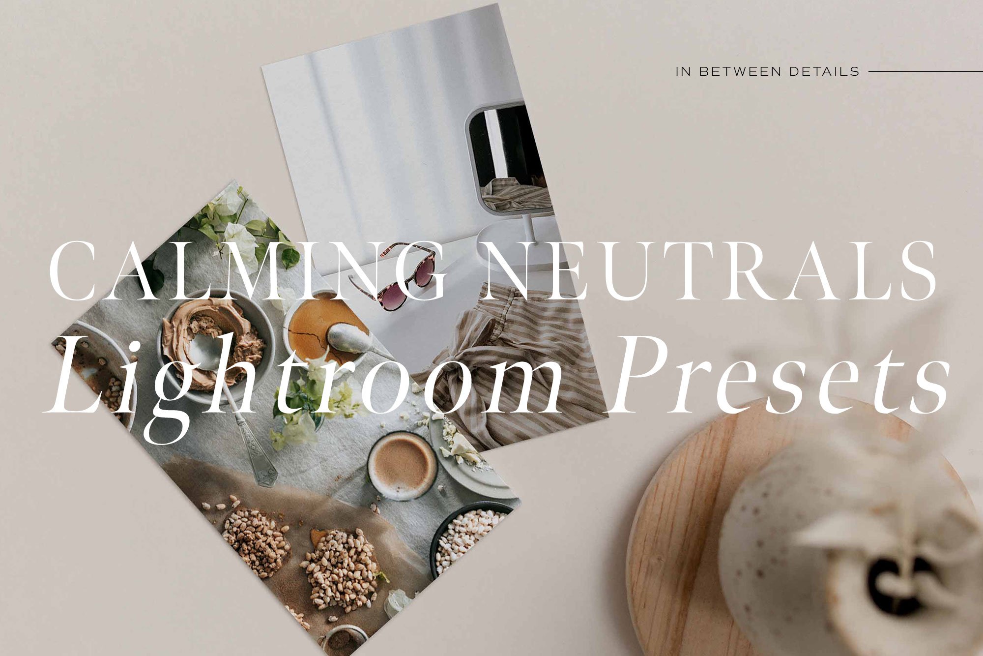 中性调摄影室内照片后期处理LR预设模板 Calming Neutrals Lightroom Presets_img_2
